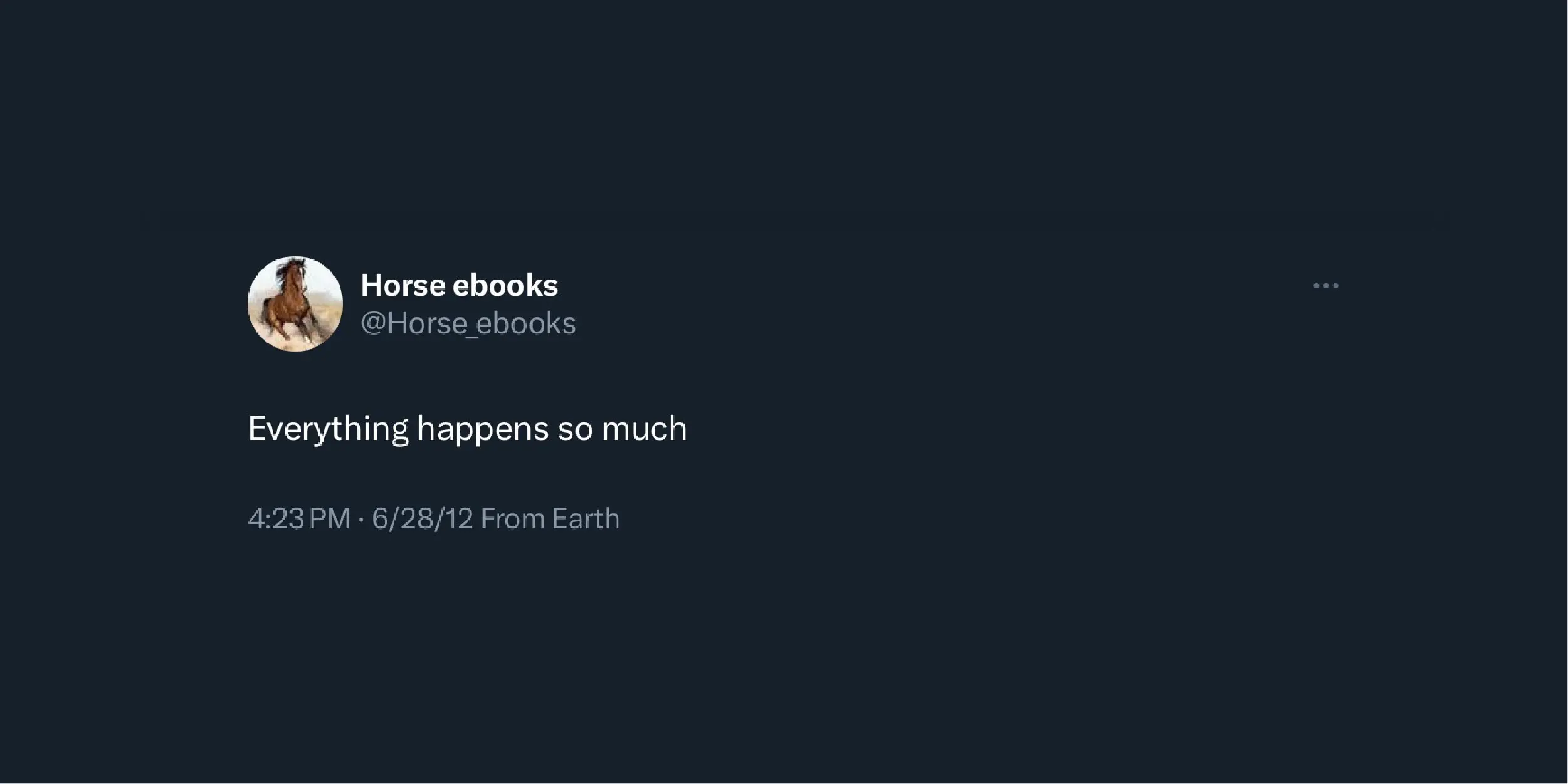 Horse ebooks (@Horse_ebooks) tweet: Everything happens so much, dated, June 28, 2012 at 4:23 PM, from Earth.
